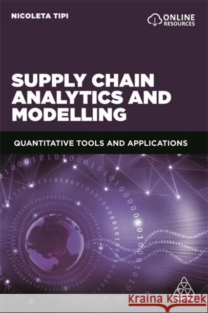 Supply Chain Analytics and Modelling: Quantitative Tools and Applications Nicoleta Tipi 9780749498603 Kogan Page