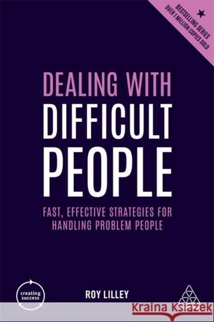 Dealing with Difficult People: Fast, Effective Strategies for Handling Problem People Roy Lilley 9780749498795 Kogan Page Ltd