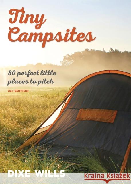 Tiny Campsites: 80 Small but Perfect Places to Pitch Wills, Dixe|||AA Publishing 9780749578480 AA Publishing