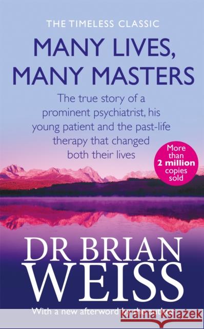 Many Lives, Many Masters: The true story of a prominent psychiatrist, his young patient and the past-life therapy that changed both their lives Brian Weiss 9780749913786