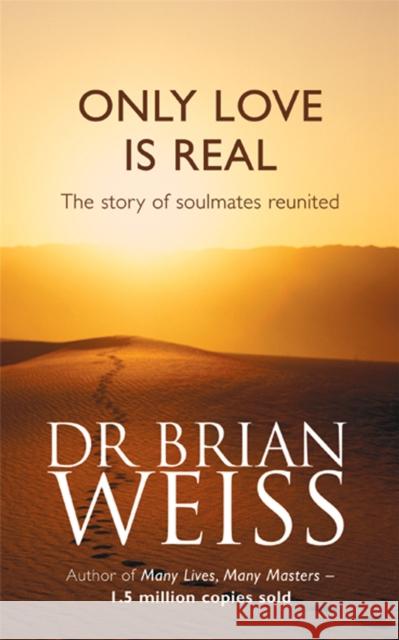 Only Love Is Real: A Story Of Soulmates Reunited Brian Weiss 9780749916206