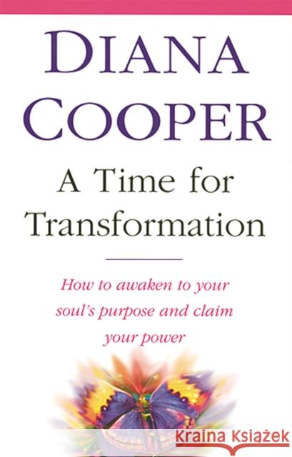 A Time For Transformation: How to awaken to your soul's purpose and claim your power Diana Cooper 9780749919436