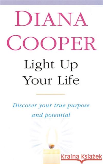 Light Up Your Life : Discover How To Create Happiness, Success And Health Diana Cooper 9780749919863