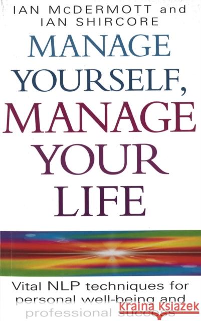 Manage Yourself, Manage Your Life: Vital NLP Techniques for Personal Well-Being and Professional Success McDermott, Ian 9780749919900