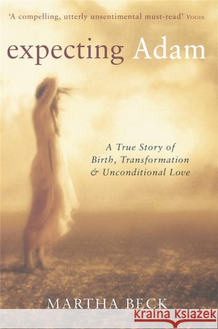 Expecting Adam: A true story of birth, transformation and unconditional love Martha Beck 9780749921903