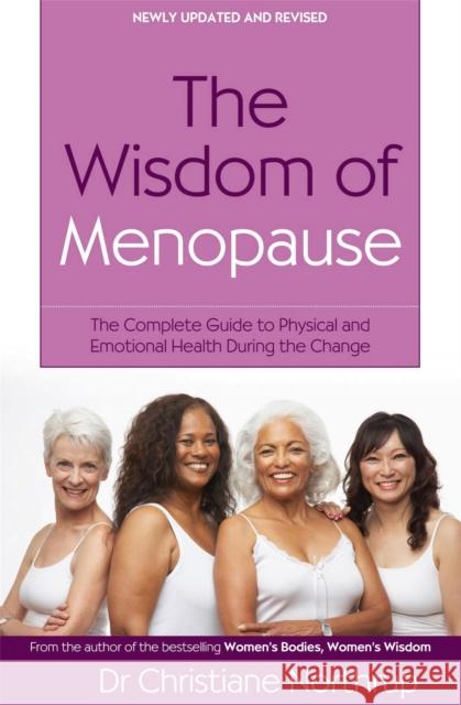 The Wisdom Of Menopause: The complete guide to physical and emotional health during the change Christiane Northrup 9780749927370