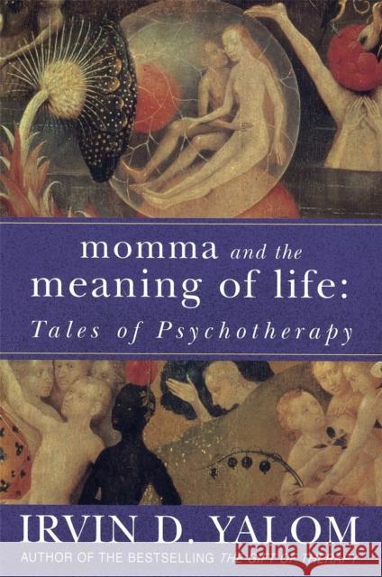 Momma And The Meaning Of Life: Tales of Psychotherapy Irvin Yalom 9780749927486