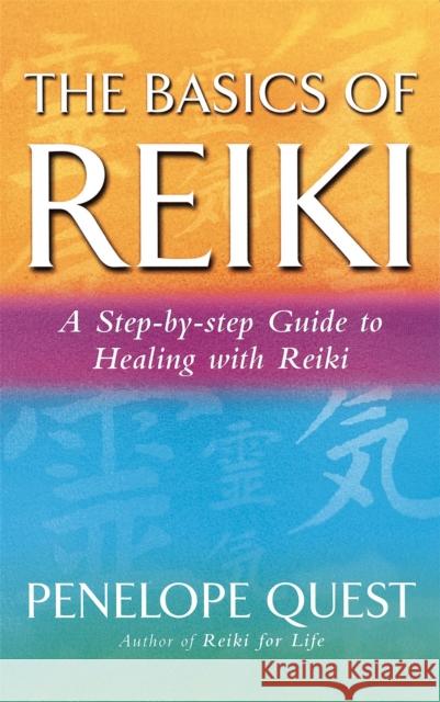 The Basics Of Reiki: A step-by-step guide to reiki practice Penelope Quest 9780749927745 Little, Brown Book Group