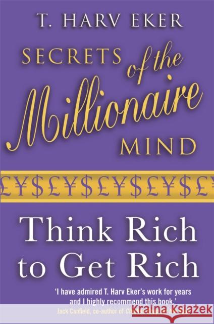 Secrets Of The Millionaire Mind: Think rich to get rich T Harv Eker 9780749927899