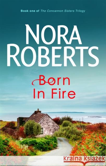 Born In Fire: Number 1 in series Nora Roberts 9780749928896 Little, Brown Book Group