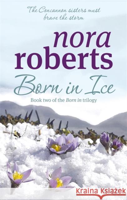 Born In Ice: Number 2 in series Nora Roberts 9780749928902 Little, Brown Book Group