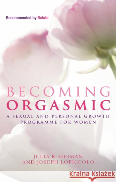 Becoming Orgasmic: A sexual and personal growth programme for women Julia R Heiman 9780749929138 Little, Brown Book Group