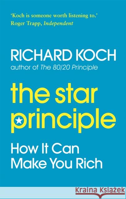 The Star Principle: How it can make you rich Richard Koch 9780749929626