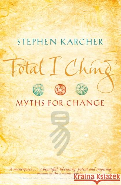 Total I Ching: Myths for Change Stephen Karcher 9780749939809