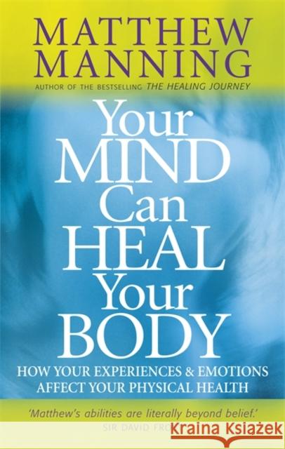 Your Mind Can Heal Your Body Manning, Matthew 9780749939885