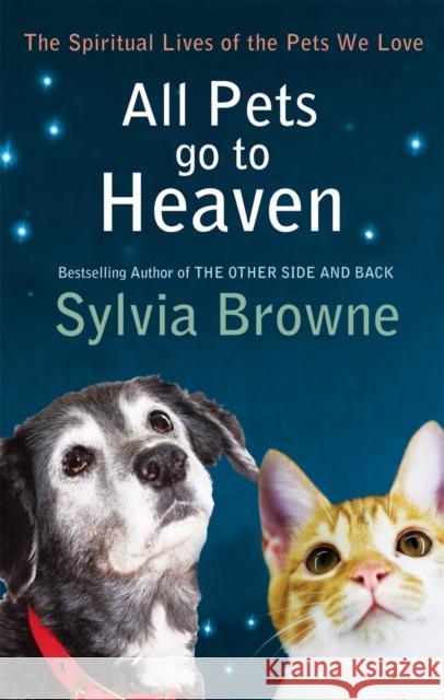 All Pets Go To Heaven: The spiritual lives of the animals we love Sylvia Browne 9780749940126