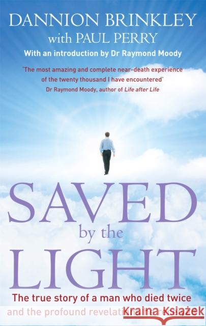 Saved By The Light: The true story of a man who died twice and the profound revelations he received Paul Perry 9780749940843 0