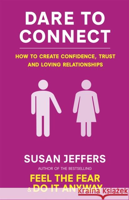 Dare To Connect: How to create confidence,  trust and loving relationships Susan Jeffers 9780749941222