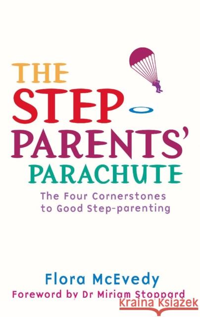 The Step-Parents' Parachute: The Four Cornerstones of Good Step-parenting Flora McEvedy 9780749941246 PIATKUS BOOKS