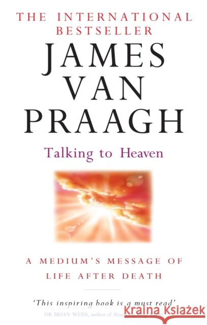 Talking To Heaven: A medium's message of life after death James van Praagh 9780749941505