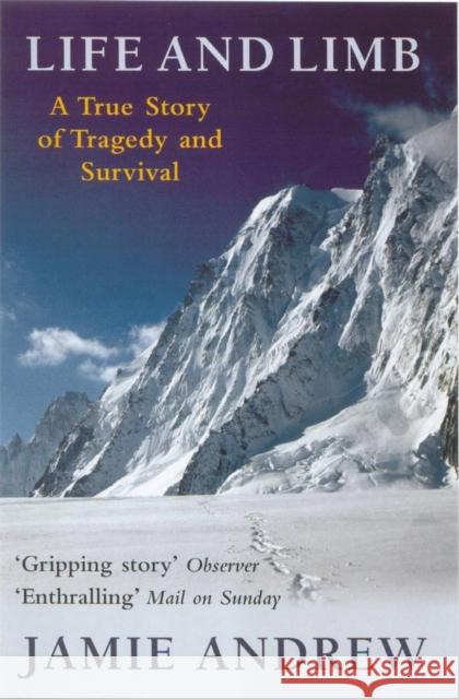 Life And Limb: A true story of tragedy and survival Jamie Andrew 9780749950521 Little, Brown Book Group