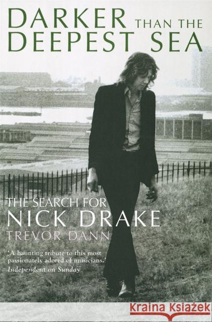 Darker Than The Deepest Sea: The Search for Nick Drake Trevor Dann 9780749951337