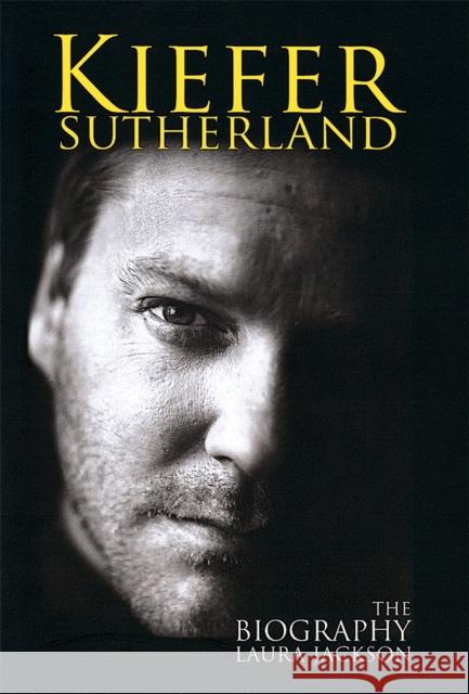 Kiefer Sutherland: The biography Laura Jackson 9780749951382