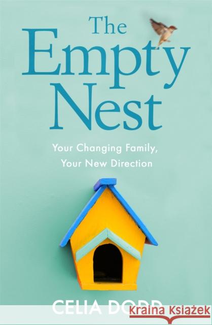 The Empty Nest: Your Changing Family, Your New Direction Celia Dodd 9780749953867