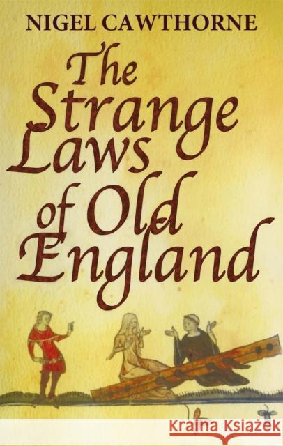 The Strange Laws Of Old England Nigel Cawthorne 9780749954154 Little, Brown Book Group