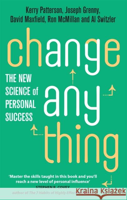 Change Anything: The new science of personal success Al Switzler 9780749955731 Little, Brown Book Group