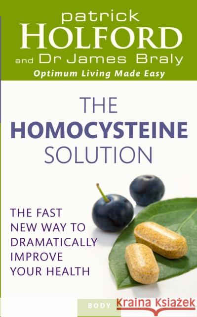 The Homocysteine Solution: The fast new way to dramatically improve your health Dr James Braly 9780749956448