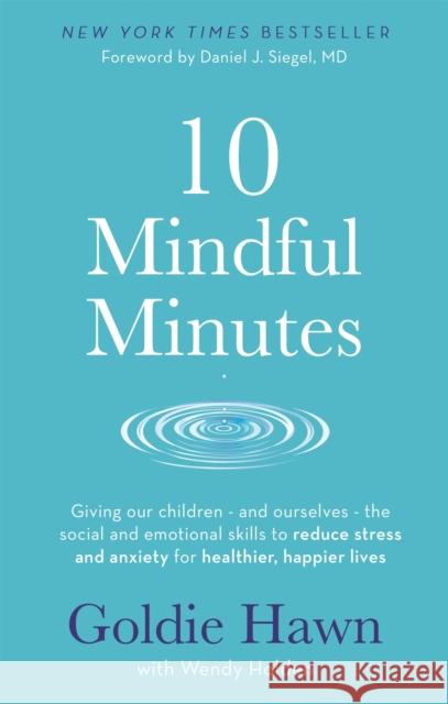 10 Mindful Minutes: Giving our children - and ourselves - the skills to reduce stress and anxiety for healthier, happier lives Wendy Holden 9780749957919 Little, Brown Book Group