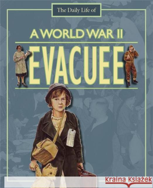 A Day in the Life of a... World War II Evacuee Alan Childs 9780750255646