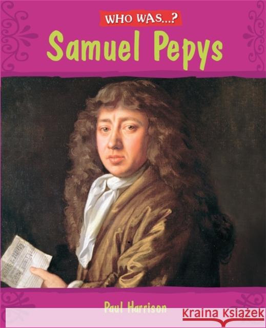 Who Was: Samuel Pepys? Paul Harrison 9780750259897