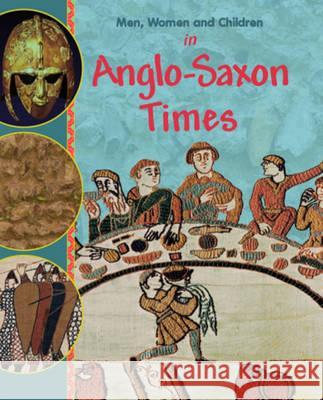 Men, Women and Children: In Anglo Saxon Times Jane Bingham 9780750267083 0