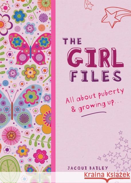 The Girl Files: All About Puberty & Growing Up Jacqui Bailey 9780750270540