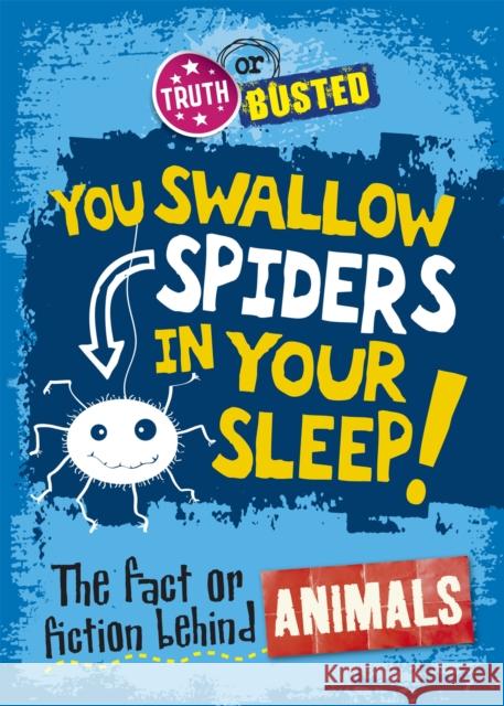 Truth or Busted: The Fact or Fiction Behind Animals Paul Mason 9780750279123