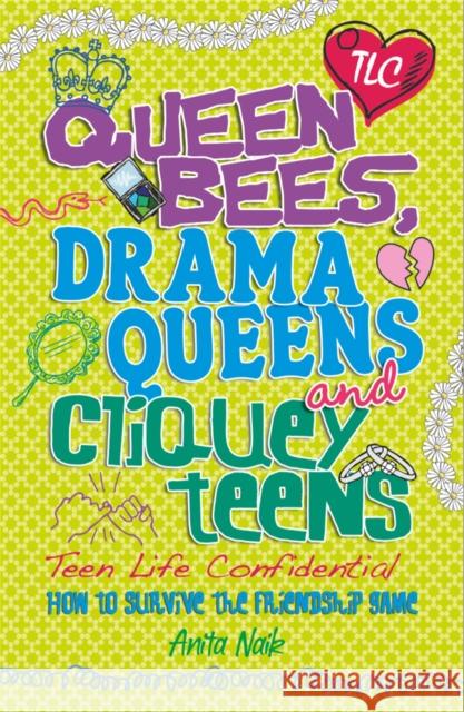 Teen Life Confidential: Queen Bees, Drama Queens & Cliquey Teens Anita Naik 9780750280327