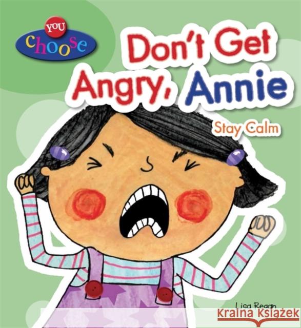 You Choose!: Don't Get Angry, Annie Lisa Regan 9780750283496 Hachette Children's Group