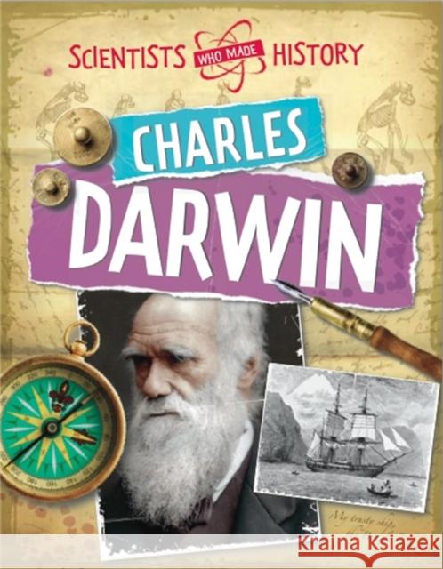 Scientists Who Made History: Charles Darwin Cath Senker 9780750284752