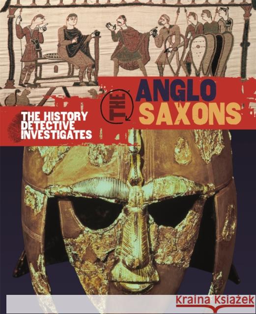 The History Detective Investigates: Anglo-Saxons Neil Tonge 9780750284905