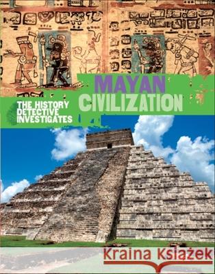 The History Detective Investigates: Mayan Civilization Clare Hibbert 9780750294164 Hachette Children's Group