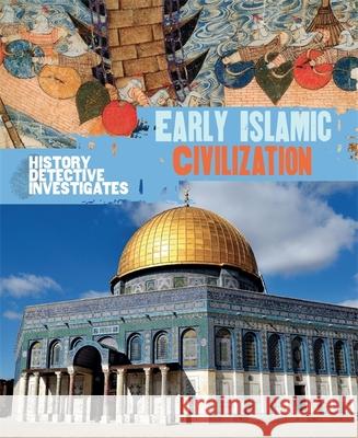 The History Detective Investigates: Early Islamic Civilization Claudia Martin 9780750294225