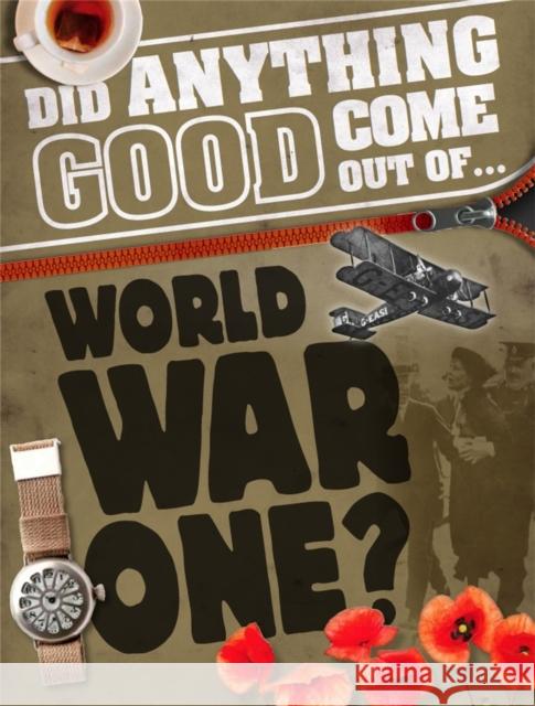 Did Anything Good Come Out of... WWI? Philip Steele 9780750295918