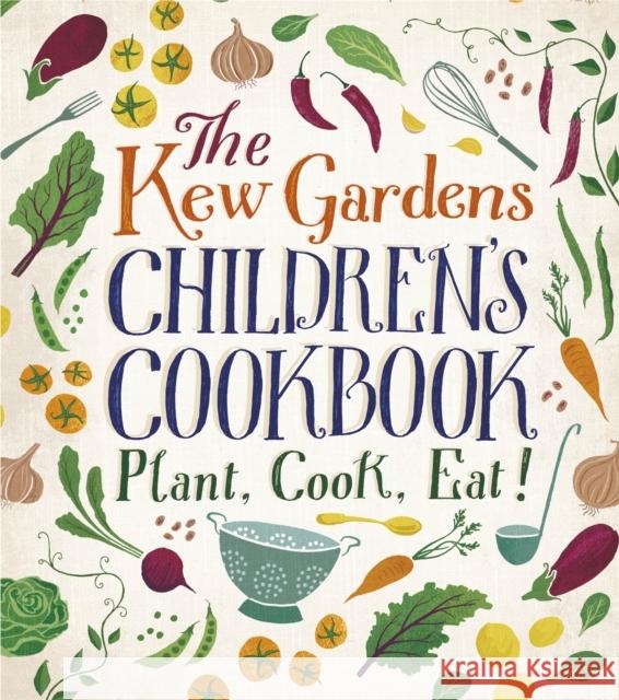 The Kew Gardens Children's Cookbook: Plant, Cook, Eat Caroline Craig 9780750298193