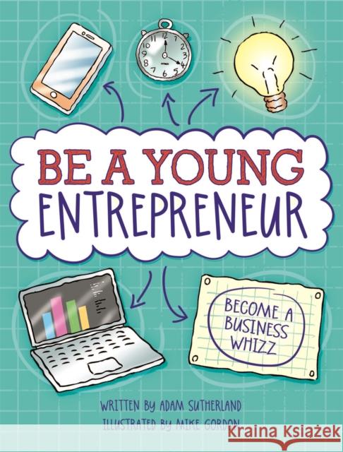 Be A Young Entrepreneur Adam Sutherland 9780750298353 Hachette Children's Group