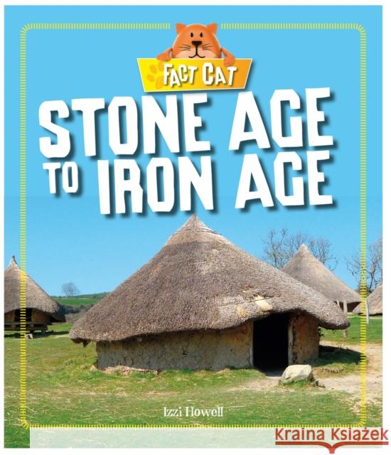 Fact Cat: History: Early Britons: Stone Age to Iron Age Izzi Howell 9780750299381