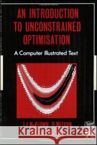 An Introduction to Unconstrained Optimisation: A Computer Illustrated Text McKeown, J. 9780750300254