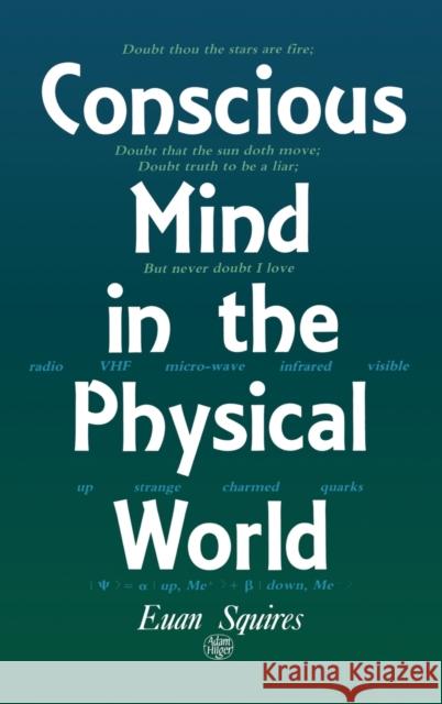 Conscious Mind in the Physical World Euan J. Squires 9780750300452 Institute of Physics Publishing