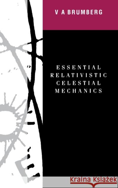 Essential Relativistic Celestial Mechanics Victor Brumberg   9780750300629 Taylor & Francis